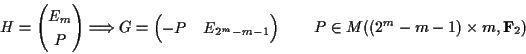 \begin{displaymath}H=\begin{pmatrix}
E_m \\
P
\end{pmatrix}\Longrightarrow
G...
...-m-1}
\end{pmatrix}\qquad
P\in M((2^m-m-1)\times m,{\bf F}_2)
\end{displaymath}