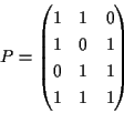 \begin{displaymath}P=
\begin{pmatrix}
1 & 1 & 0 \\
1 & 0 & 1 \\
0 & 1 & 1 \\
1 & 1 & 1
\end{pmatrix}\end{displaymath}