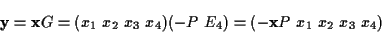 \begin{displaymath}{\mathbf y}={\mathbf x}G=(x_1\ x_2\ x_3\ x_4)(-P\ E_4)=(-{\mathbf x}P\ x_1\ x_2\ x_3\ x_4)\end{displaymath}