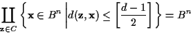 \begin{displaymath}\coprod_{{\mathbf z}\in C}\left\{ {\mathbf x}\in B^n \left\ve...
...},{\mathbf x})\le \left[\frac{d-1}{2}\right]\right.\right\}=B^n\end{displaymath}