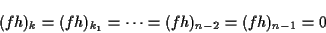 \begin{displaymath}(fh)_k=(fh)_{k_1}=\cdots =(fh)_{n-2}=(fh)_{n-1}=0 \end{displaymath}