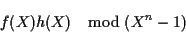 \begin{displaymath}f(X)h(X) \mod (X^n-1) \end{displaymath}