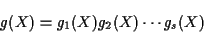 \begin{displaymath}g(X)=g_1(X)g_2(X)\cdots g_s(X) \end{displaymath}