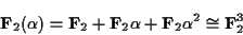 \begin{displaymath}{\bf F}_2(\alpha)={\bf F}_2+{\bf F}_2\alpha+{\bf F}_2\alpha^2\cong {\bf F}_2^3\end{displaymath}