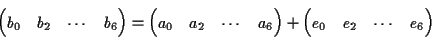 \begin{displaymath}\begin{pmatrix}b_0&b_2&\cdots&b_6\end{pmatrix} =\begin{pmatri...
..._6\end{pmatrix} +\begin{pmatrix}e_0&e_2&\cdots&e_6\end{pmatrix}\end{displaymath}