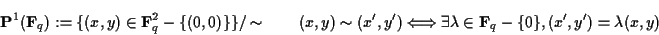 \begin{displaymath}{\bf P}^1({\bf F}_q) := \{(x,y)\in {\bf F}_q^2-\{(0,0)\}\}/\s...
...rrow
\exists \lambda\in{\bf F}_q-\{0\}, (x',y')=\lambda (x,y)\end{displaymath}