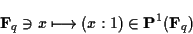 \begin{displaymath}{\bf F}_q\ni x \longmapsto (x:1)\in{\bf P}^1({\bf F}_q) \end{displaymath}