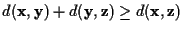 $d({\mathbf x},{\mathbf y})+d({\mathbf y},{\mathbf z})\ge d({\mathbf x},{\mathbf z})$