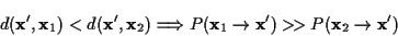 \begin{displaymath}d({\mathbf x}',{\mathbf x}_1)<d({\mathbf x}',{\mathbf x}_2)
...
...to{\mathbf x}')>\hspace{-2pt}>P({\mathbf x}_2\to{\mathbf x}')
\end{displaymath}