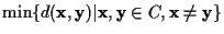 $ \min \{ d({\mathbf x},{\mathbf y}) \vert {\mathbf x},{\mathbf y}\in C, {\mathbf x}\not={\mathbf y}\}$