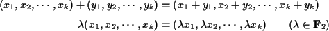 \begin{align*}(x_1,x_2,\cdots,x_k)+(y_1,y_2,\cdots,y_k)&=(x_1+y_1,x_2+y_2,\cdots...
..._1,\lambda x_2,\cdots,\lambda x_k)
\quad\quad (\lambda\in{\bf F}_2)
\end{align*}