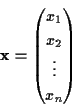 \begin{displaymath}{\mathbf x}=\begin{pmatrix}x_1\\ x_2\\ \vdots \\ x_n\end{pmatrix}\end{displaymath}