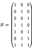 \begin{displaymath}H=
\begin{pmatrix}
1 & 0 & 0 \\
0 & 1 & 0 \\
0 & 0 & 1 \\
1 & 1 & 0 \\
1 & 0 & 1 \\
0 & 1 & 1 \\
1 & 1 & 1
\end{pmatrix}\end{displaymath}