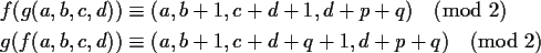 \begin{align*}f(g(a,b,c,d)) &\equiv (a,b+1,c+d+1,d+p+q) \pmod{2} \\
g(f(a,b,c,d)) &\equiv (a,b+1,c+d+q+1,d+p+q) \pmod{2}
\end{align*}